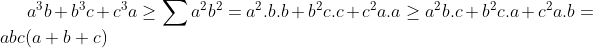 Jolie inégalité ! Gif.latex?a^{3}b&plus;b^{3}c&plus;c^{3}a\geq&space;\sum&space;a^{2}b^{2}=a^{2}.b.b&plus;b^{2}c.c&plus;c^{2}a.a&space;\geq&space;a^{2}b.c&plus;b^{2}c.a&plus;c^{2}a